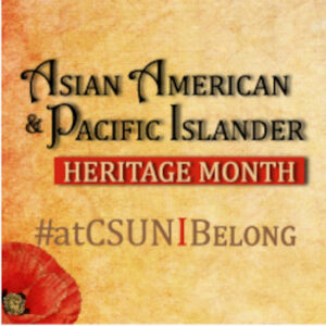 Text says Asian American and Pacific Islander Heritage Month #atCSUNIbelong